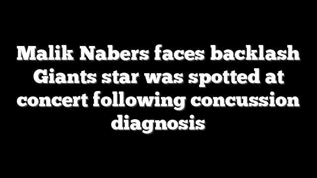 Malik Nabers faces backlash Giants star was spotted at concert following concussion diagnosis