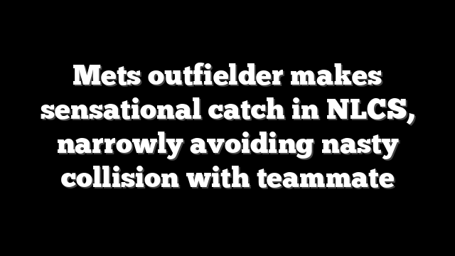 Mets outfielder makes sensational catch in NLCS, narrowly avoiding nasty collision with teammate
