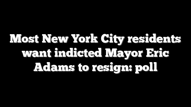 Most New York City residents want indicted Mayor Eric Adams to resign: poll