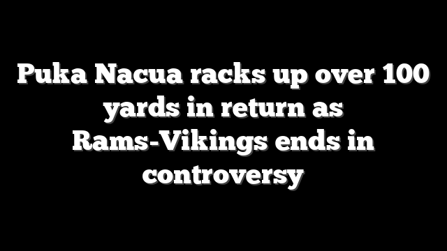 Puka Nacua racks up over 100 yards in return as Rams-Vikings ends in controversy