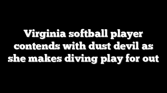 Virginia softball player contends with dust devil as she makes diving play for out