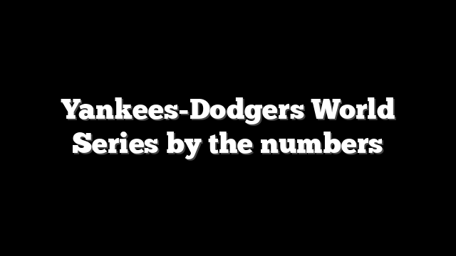 Yankees-Dodgers World Series by the numbers