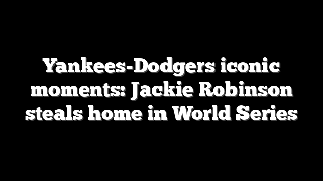 Yankees-Dodgers iconic moments: Jackie Robinson steals home in World Series