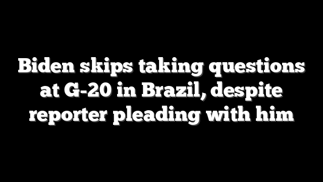Biden skips taking questions at G-20 in Brazil, despite reporter pleading with him
