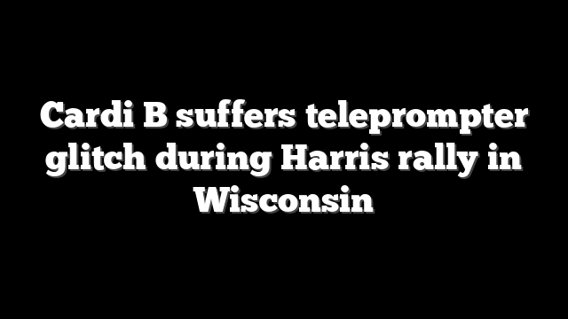 Cardi B suffers teleprompter glitch during Harris rally in Wisconsin