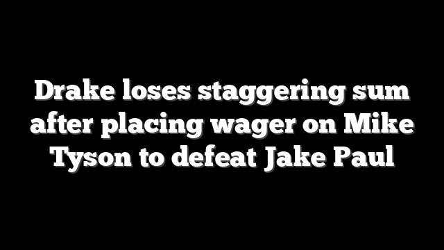 Drake loses staggering sum after placing wager on Mike Tyson to defeat Jake Paul