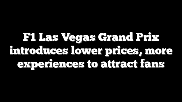 F1 Las Vegas Grand Prix introduces lower prices, more experiences to attract fans