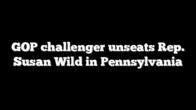 GOP challenger unseats Rep. Susan Wild in Pennsylvania