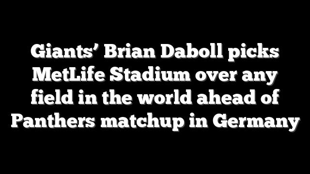 Giants’ Brian Daboll picks MetLife Stadium over any field in the world ahead of Panthers matchup in Germany