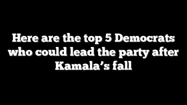 Here are the top 5 Democrats who could lead the party after Kamala’s fall