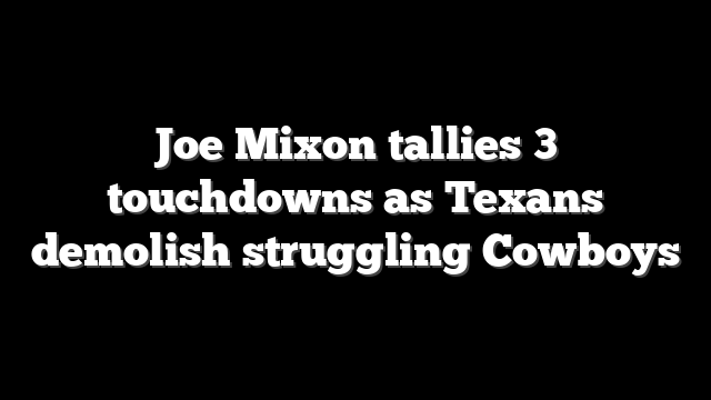 Joe Mixon tallies 3 touchdowns as Texans demolish struggling Cowboys