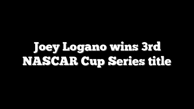 Joey Logano wins 3rd NASCAR Cup Series title
