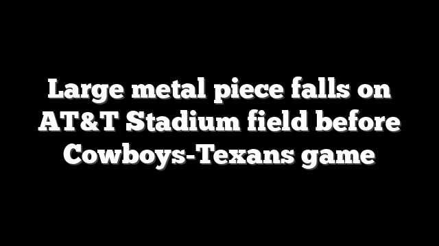 Large metal piece falls on AT&T Stadium field before Cowboys-Texans game
