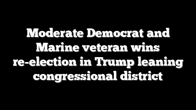 Moderate Democrat and Marine veteran wins re-election in Trump leaning congressional district