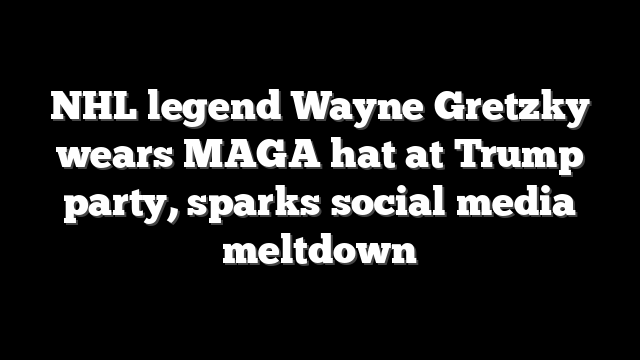 NHL legend Wayne Gretzky wears MAGA hat at Trump party, sparks social media meltdown