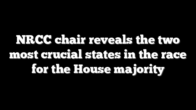 NRCC chair reveals the two most crucial states in the race for the House majority