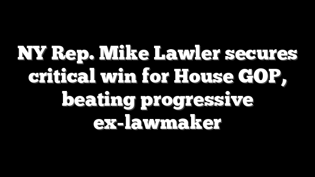 NY Rep. Mike Lawler secures critical win for House GOP, beating progressive ex-lawmaker