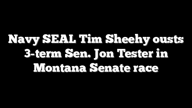 Navy SEAL Tim Sheehy ousts 3-term Sen. Jon Tester in Montana Senate race