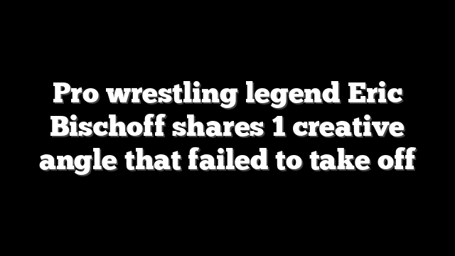 Pro wrestling legend Eric Bischoff shares 1 creative angle that failed to take off
