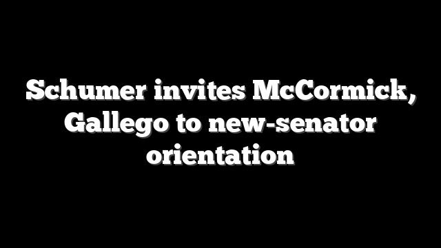 Schumer invites McCormick, Gallego to new-senator orientation