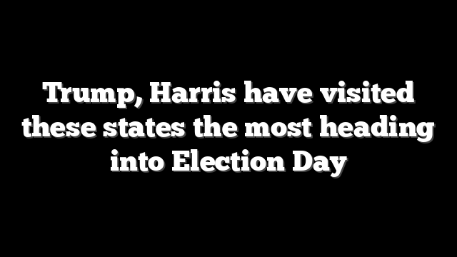 Trump, Harris have visited these states the most heading into Election Day