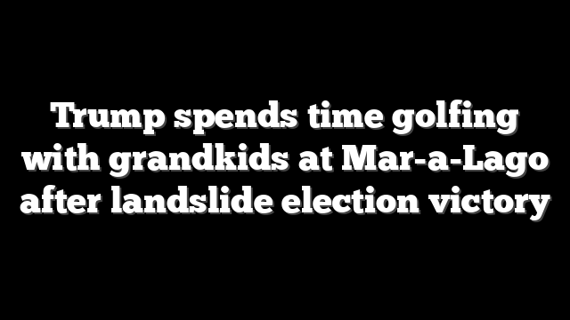 Trump spends time golfing with grandkids at Mar-a-Lago after landslide election victory