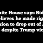 White House says Biden believes he made right decision to drop out of 2024 race despite Trump victory