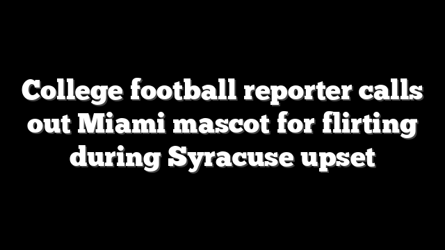 College football reporter calls out Miami mascot for flirting during Syracuse upset