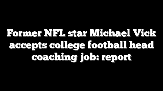 Former NFL star Michael Vick accepts college football head coaching job: report