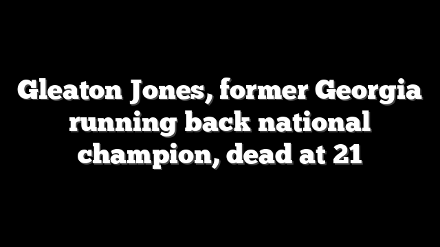 Gleaton Jones, former Georgia running back national champion, dead at 21