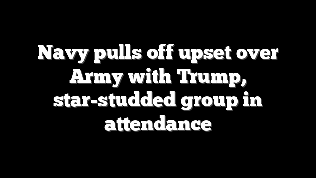 Navy pulls off upset over Army with Trump, star-studded group in attendance