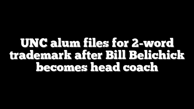 UNC alum files for 2-word trademark after Bill Belichick becomes head coach