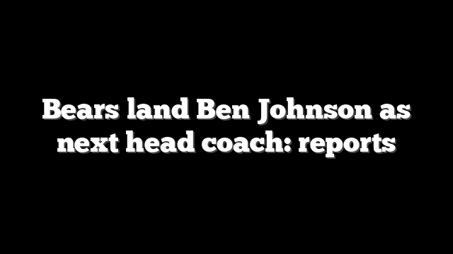 Bears land Ben Johnson as next head coach: reports