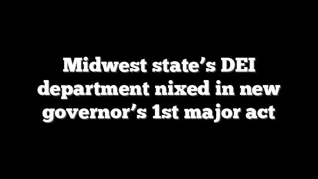 Midwest state’s DEI department nixed in new governor’s 1st major act