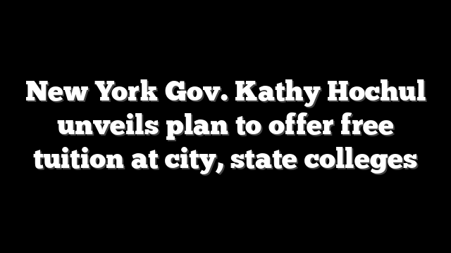 New York Gov. Kathy Hochul unveils plan to offer free tuition at city, state colleges