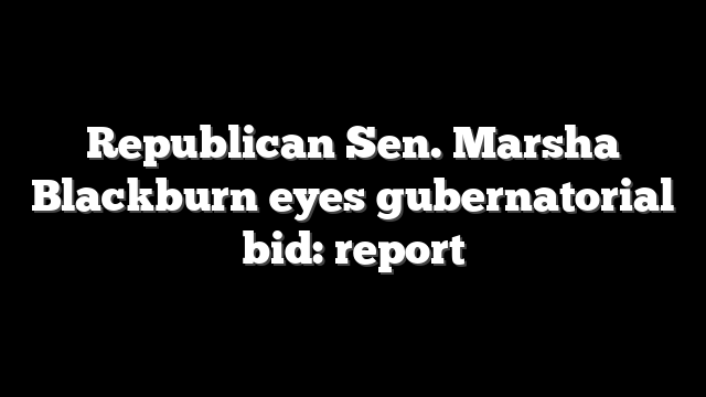 Republican Sen. Marsha Blackburn eyes gubernatorial bid: report
