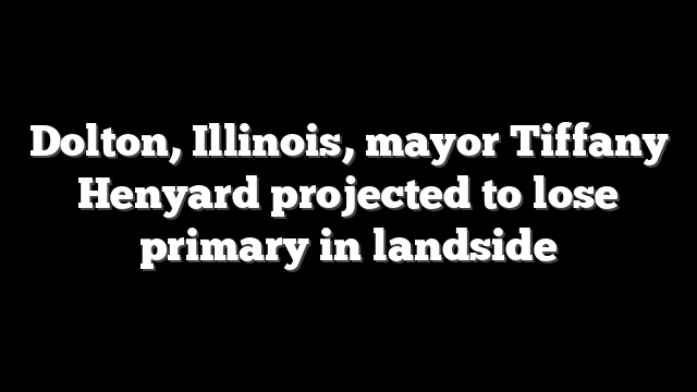 Dolton, Illinois, mayor Tiffany Henyard projected to lose primary in landside
