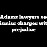 Eric Adams lawyers seek to dismiss charges with prejudice