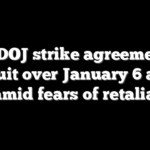 FBI, DOJ strike agreement in lawsuit over January 6 agent list amid fears of retaliation