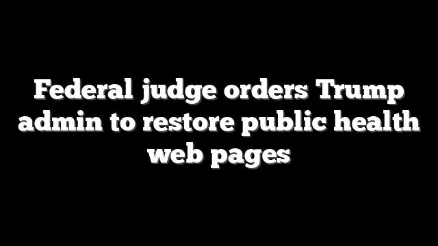 Federal judge orders Trump admin to restore public health web pages