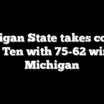 Michigan State takes control of Big Ten with 75-62 win over Michigan