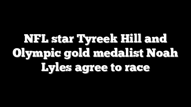 NFL star Tyreek Hill and Olympic gold medalist Noah Lyles agree to race