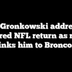 Rob Gronkowski addresses rumored NFL return as report links him to Broncos
