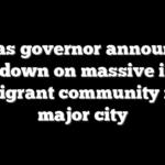 Texas governor announces crackdown on massive illegal immigrant community near major city