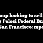 Trump looking to sell off Nancy Pelosi Federal Building in San Francisco: reports