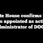 White House confirms who was appointed as acting administrator of DOGE
