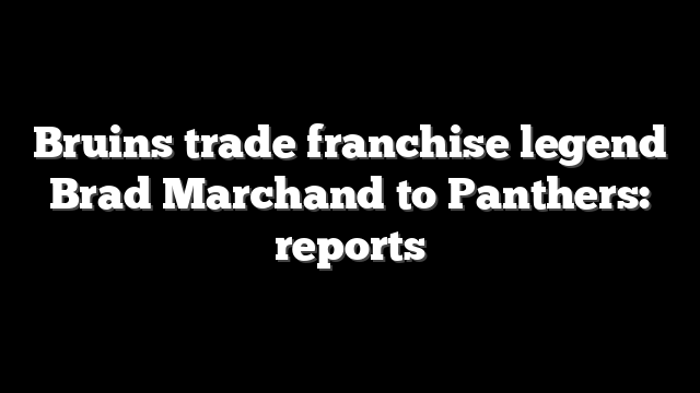 Bruins trade franchise legend Brad Marchand to Panthers: reports