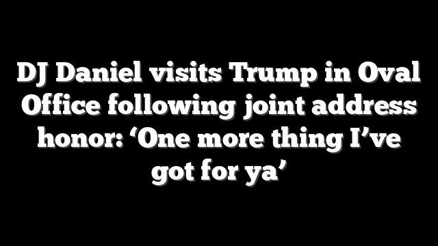 DJ Daniel visits Trump in Oval Office following joint address honor: ‘One more thing I’ve got for ya’