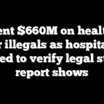 FL spent $660M on healthcare for illegals as hospitals ordered to verify legal status, report shows