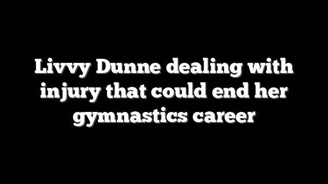 Livvy Dunne dealing with injury that could end her gymnastics career